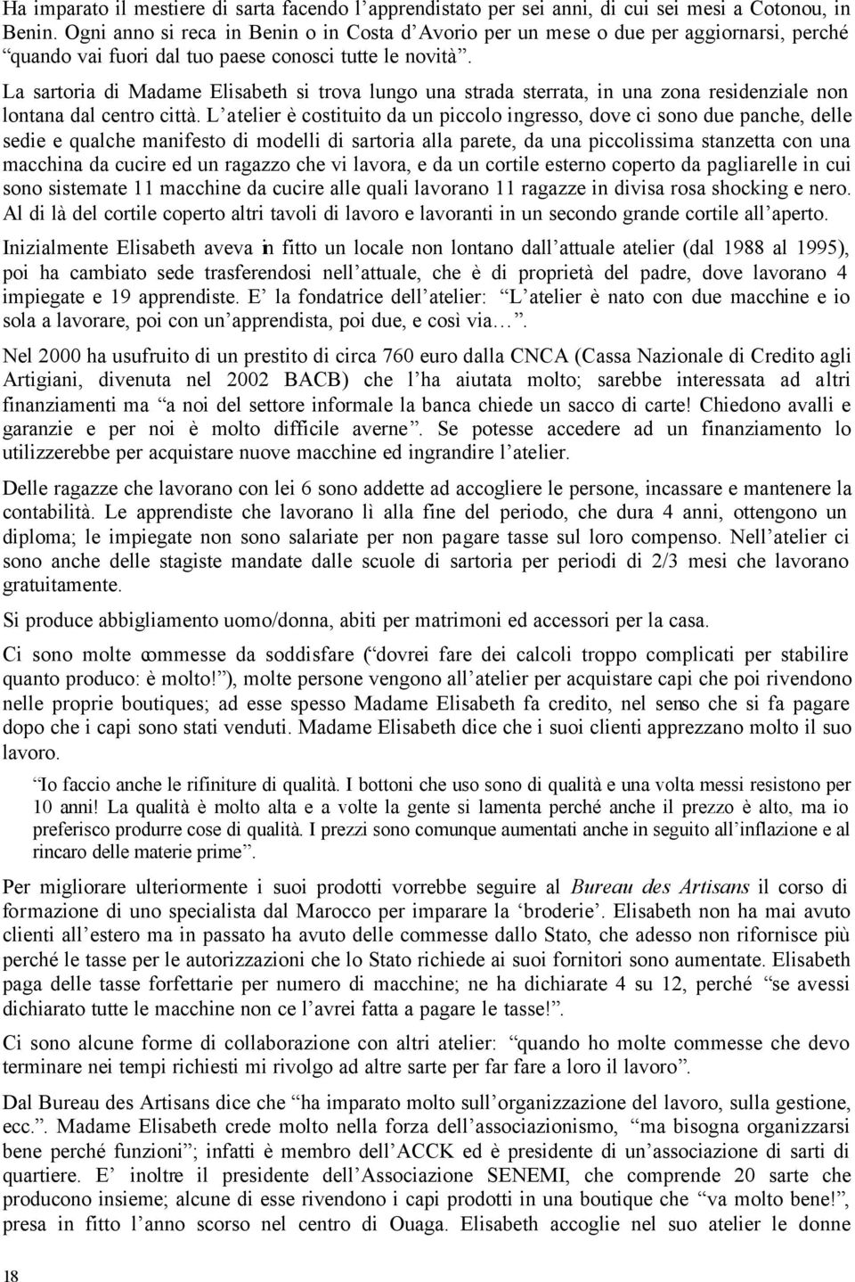 La sartoria di Madame Elisabeth si trova lungo una strada sterrata, in una zona residenziale non lontana dal centro città.