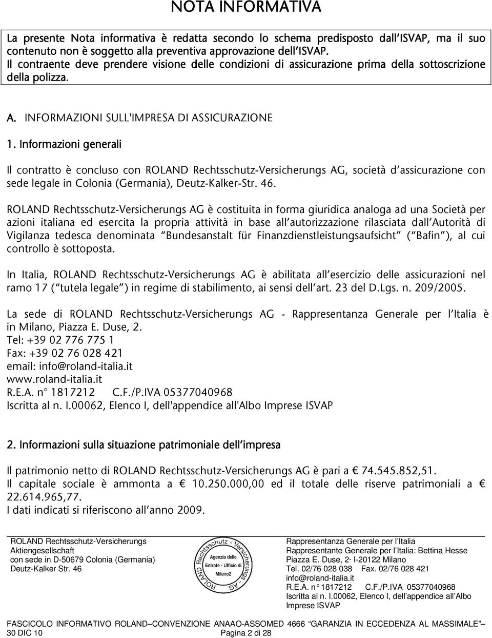 Informazionigenerali Il contratto è concluso con AG, società d assicurazione con sedelegaleincolonia(germania),deutz-kalker-str.46.