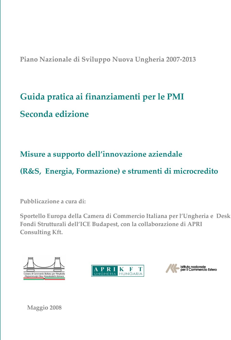 di microcredito Pubblicazione a cura di: Sportello Europa della Camera di Commercio Italiana per l