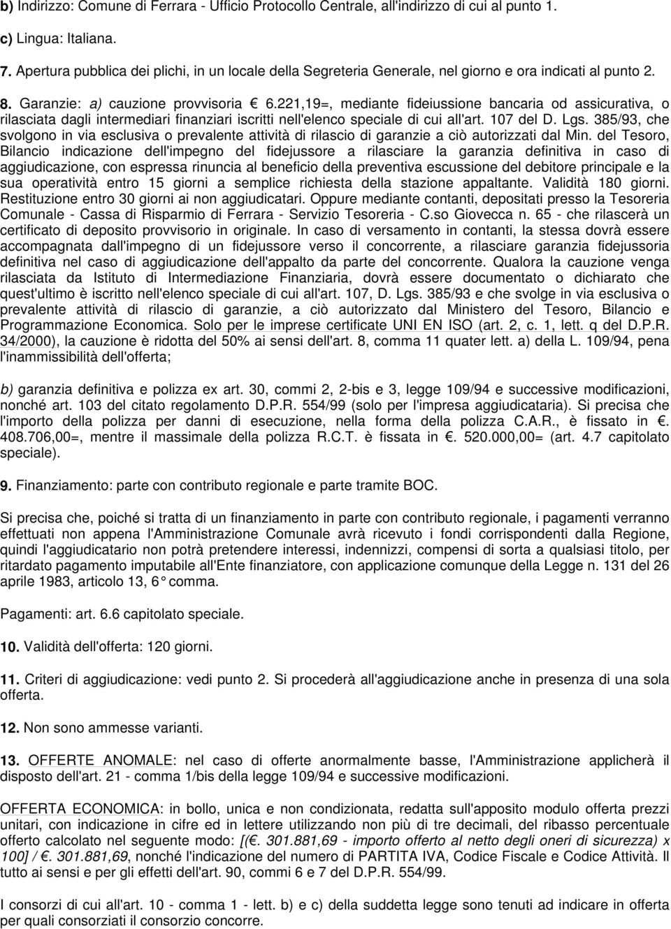 221,19=, mediante fideiussione bancaria od assicurativa, o rilasciata dagli intermediari finanziari iscritti nell'elenco speciale di cui all'art. 107 del D. Lgs.