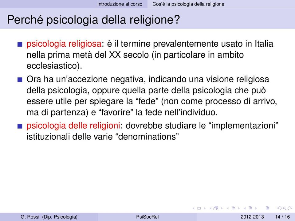 Ora ha un accezione negativa, indicando una visione religiosa della psicologia, oppure quella parte della psicologia che può essere utile per