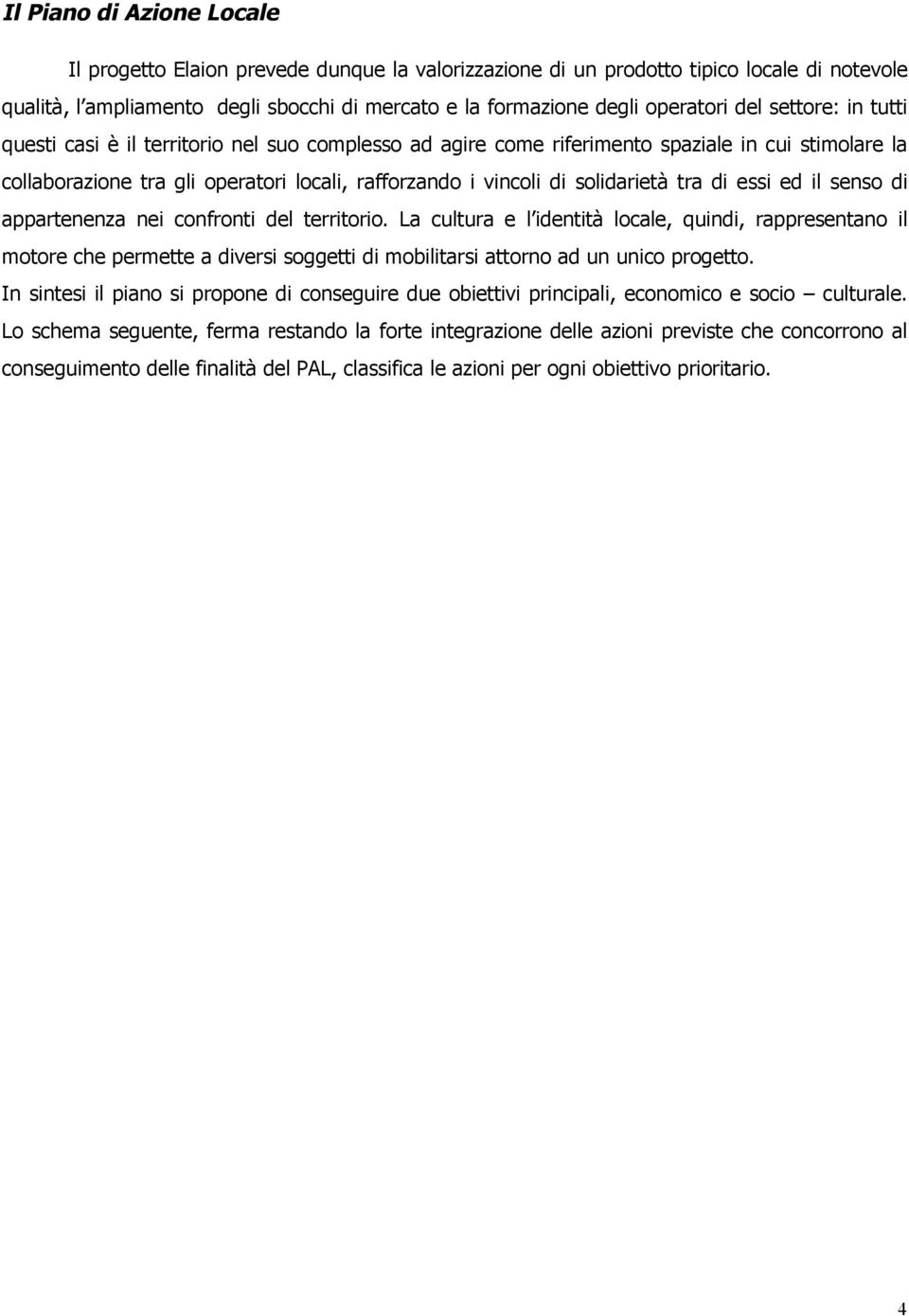 solidarietà tra di essi ed il senso di appartenenza nei confronti del territorio.