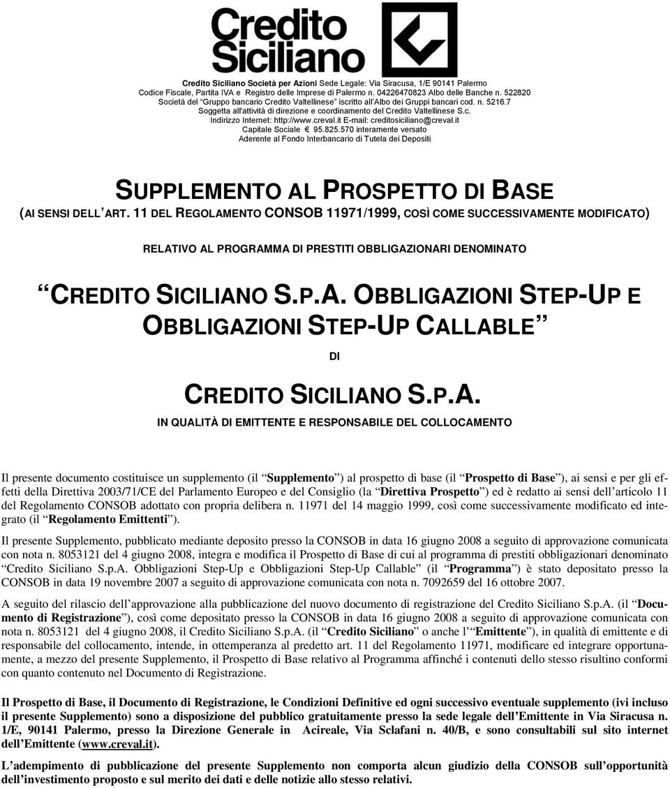 creval.it E-mail: creditosiciliano@creval.it Capitale Sociale 95.825.570 interamente versato Aderente al Fondo Interbancario di Tutela dei Depositi SUPPLEMENTO AL PROSPETTO DI BASE (AI SENSI DELL ART.