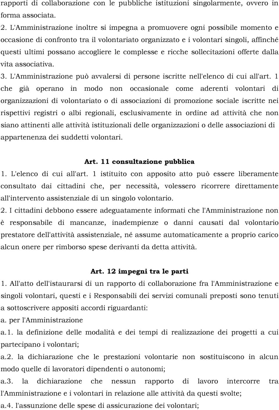 complesse e ricche sollecitazioni offerte dalla vita associativa. 3. L'Amministrazione può avvalersi di persone iscritte nell'elenco di cui all'art.