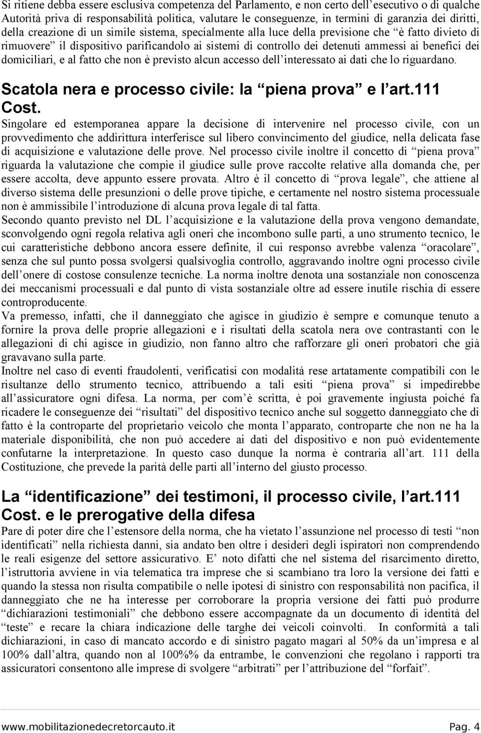 benefici dei domiciliari, e al fatto che non è previsto alcun accesso dell interessato ai dati che lo riguardano. Scatola nera e processo civile: la piena prova e l art.111 Cost.