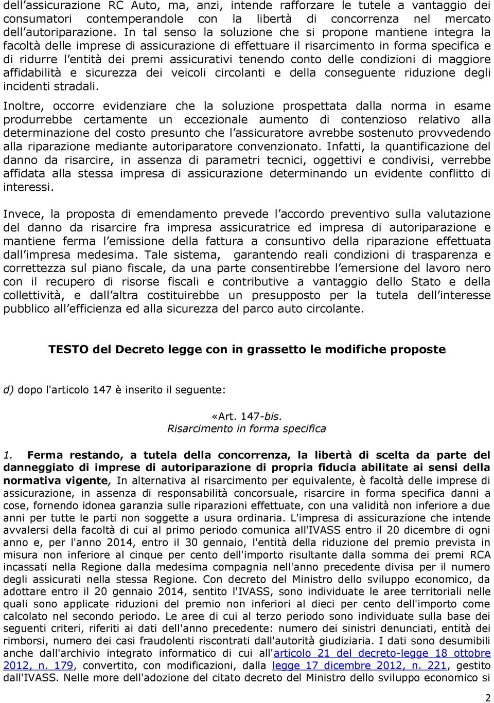 tenendo conto delle condizioni di maggiore affidabilità e sicurezza dei veicoli circolanti e della conseguente riduzione degli incidenti stradali.