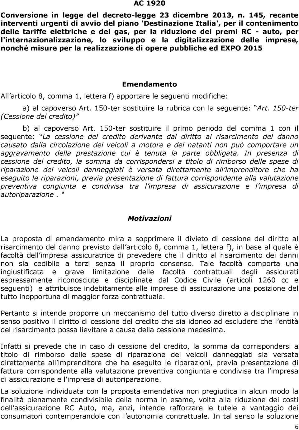 lo sviluppo e la digitalizzazione delle imprese, nonché misure per la realizzazione di opere pubbliche ed EXPO 2015 Emendamento All articolo 8, comma 1, lettera f) apportare le seguenti modifiche: a)