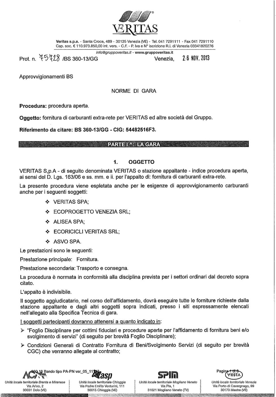 Oggetto: fornitura di carburanti etra-rete per VERITAS ed altre societ& del Gruppo. Riferimento da citare: BS 360-131GG - GIG: 54482516F3. t. OGGETTO VERITAS S,p.