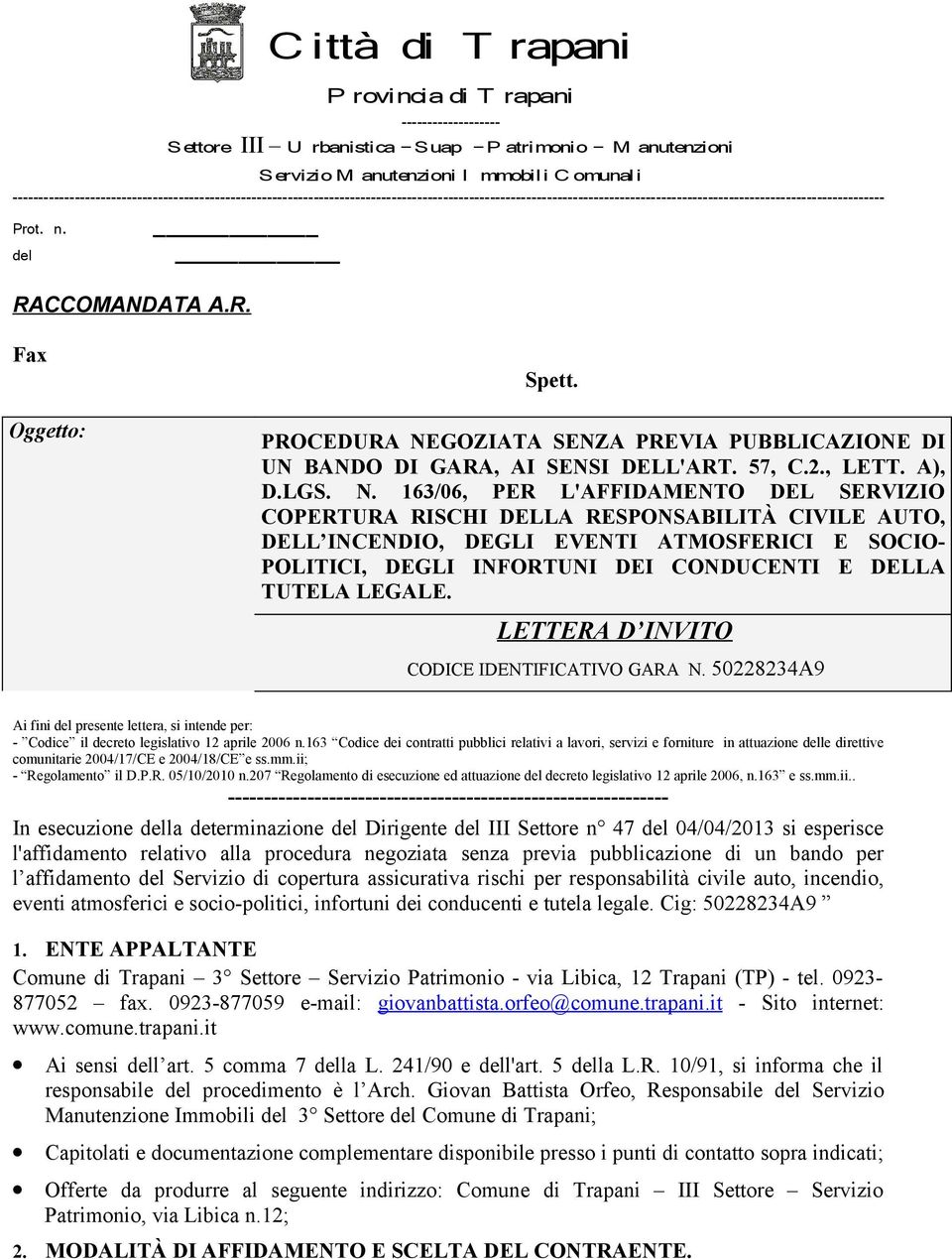 163/06, PER L'AFFIDAMENTO DEL SERVIZIO COPERTURA RISCHI DELLA RESPONSABILITÀ CIVILE AUTO, DELL INCENDIO, DEGLI EVENTI ATMOSFERICI E SOCIO- POLITICI, DEGLI INFORTUNI DEI CONDUCENTI E DELLA TUTELA