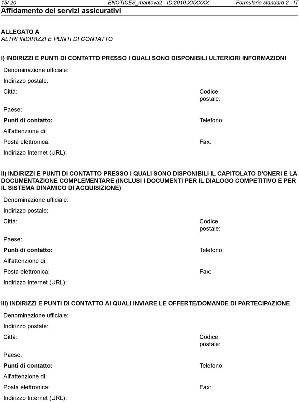 E PUNTI DI CONTATTO PRESSO I QUALI SONO DISPONIBILI IL CAPITOLATO D'ONERI E LA DOCUMENTAZIONE COMPLEMENTARE (INCLUSI I DOCUMENTI PER IL DIALOGO COMPETITIVO E PER IL SISTEMA DINAMICO DI ACQUISIZIONE)