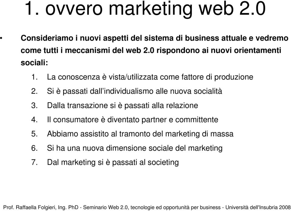 Si è passati dall individualismo alle nuova socialità 3. Dalla transazione si è passati alla relazione 4.