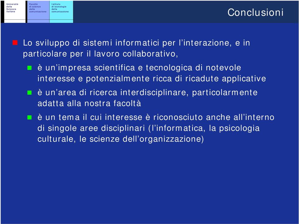 di ricerca interdisciplinare, particolarmente adatta alla nostra facoltà è un tema il cui interesse è riconosciuto