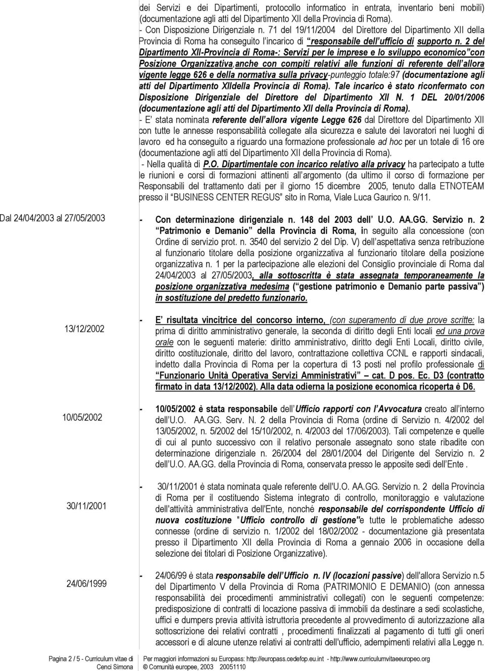 2 del Dipartimento XII-Provincia di Roma-: Servizi per le imprese e lo sviluppo economico con Posizione Organizzativa,anche con compiti relativi alle funzioni di referente dell allora vigente legge