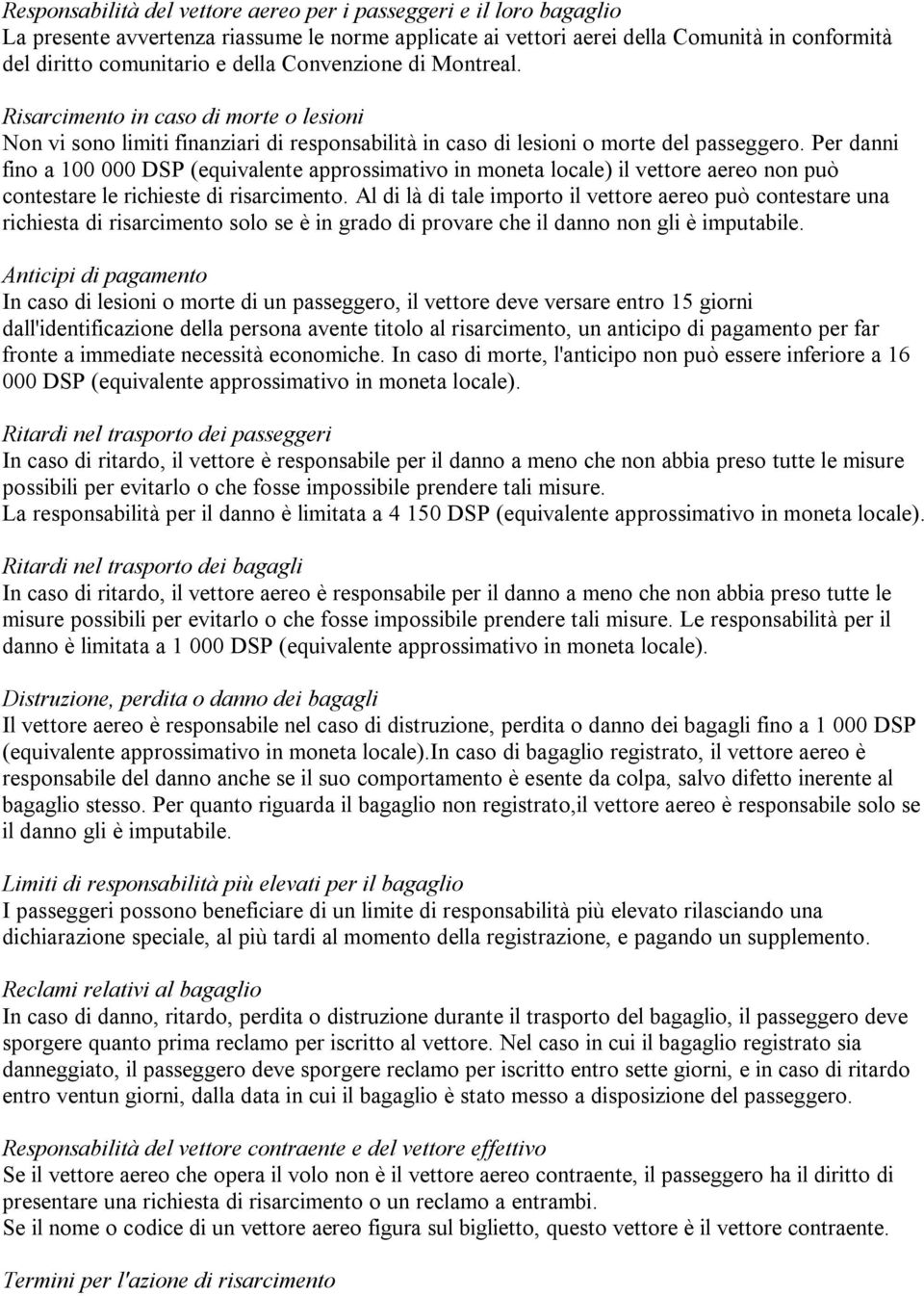 Per danni fino a 100 000 DSP (equivalente approssimativo in moneta locale) il vettore aereo non può contestare le richieste di risarcimento.