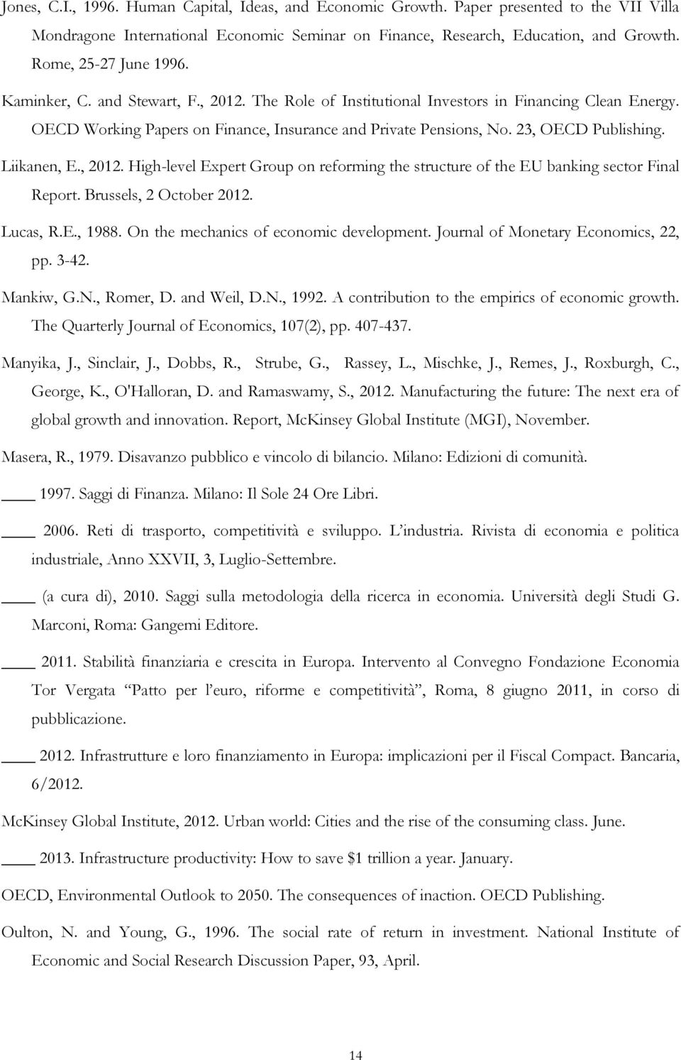 23, OECD Publishing. Liikanen, E., 2012. High-level Expert Group on reforming the structure of the EU banking sector Final Report. Brussels, 2 October 2012. Lucas, R.E., 1988.