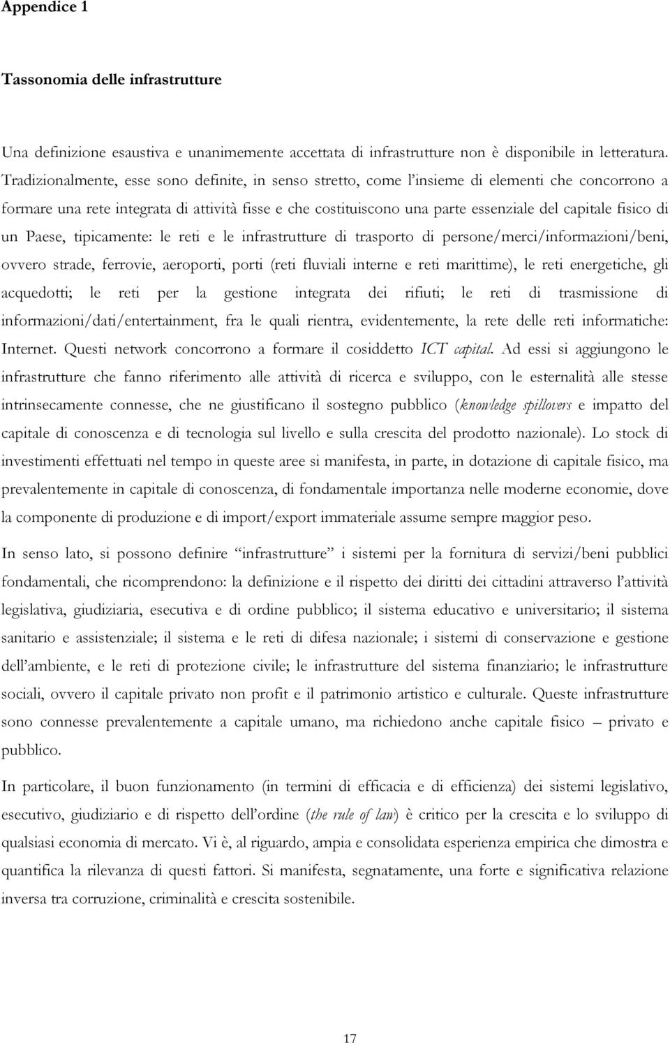 fisico di un Paese, tipicamente: le reti e le infrastrutture di trasporto di persone/merci/informazioni/beni, ovvero strade, ferrovie, aeroporti, porti (reti fluviali interne e reti marittime), le