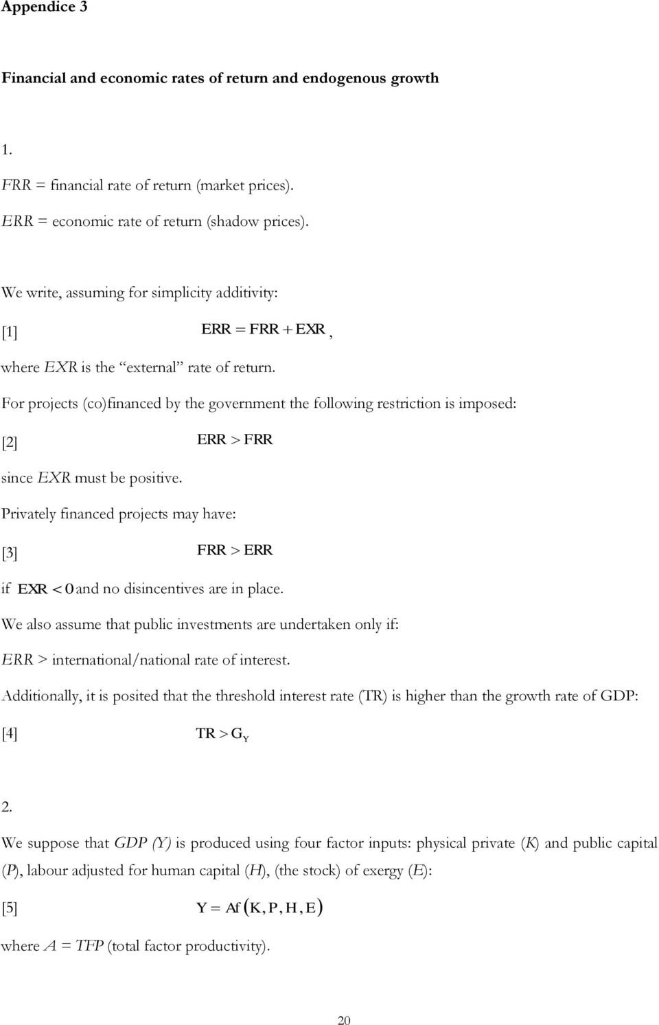 For projects (co)financed by the government the following restriction is imposed: [2] ERR FRR since EXR must be positive.