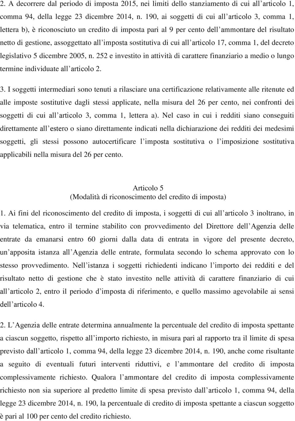 sostitutiva di cui all articolo 17, comma 1, del decreto legislativo 5 dicembre 2005, n. 252 e investito in attività di carattere finanziario a medio o lungo termine individuate all articolo 2. 3.