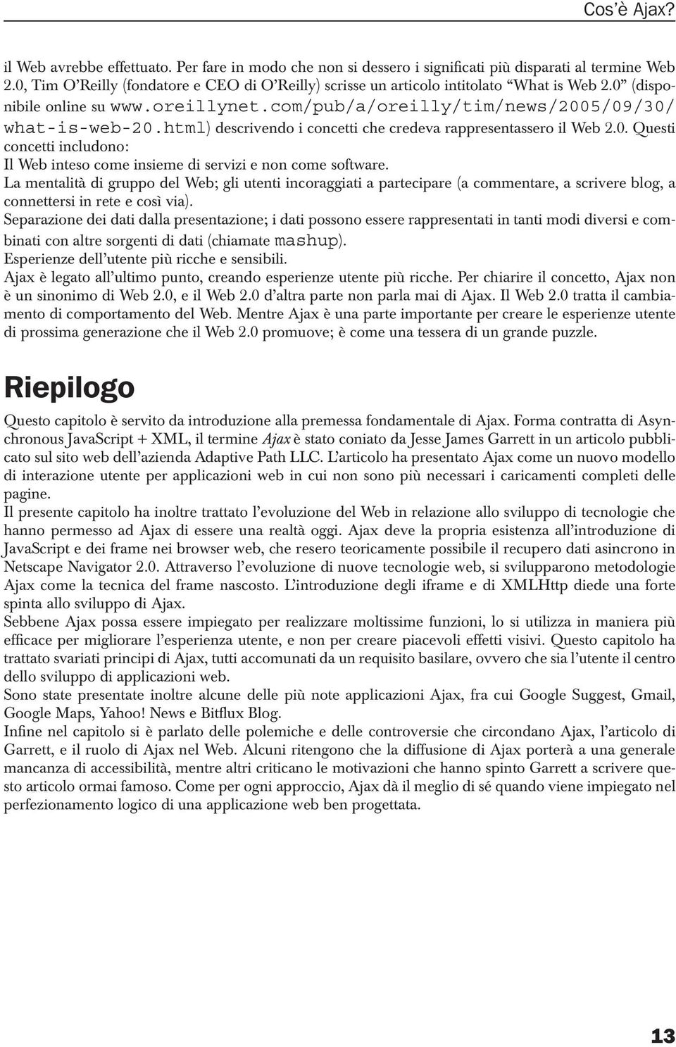 html) descrivendo i concetti che credeva rappresentassero il Web 2.0. Questi concetti includono: Il Web inteso come insieme di servizi e non come software.