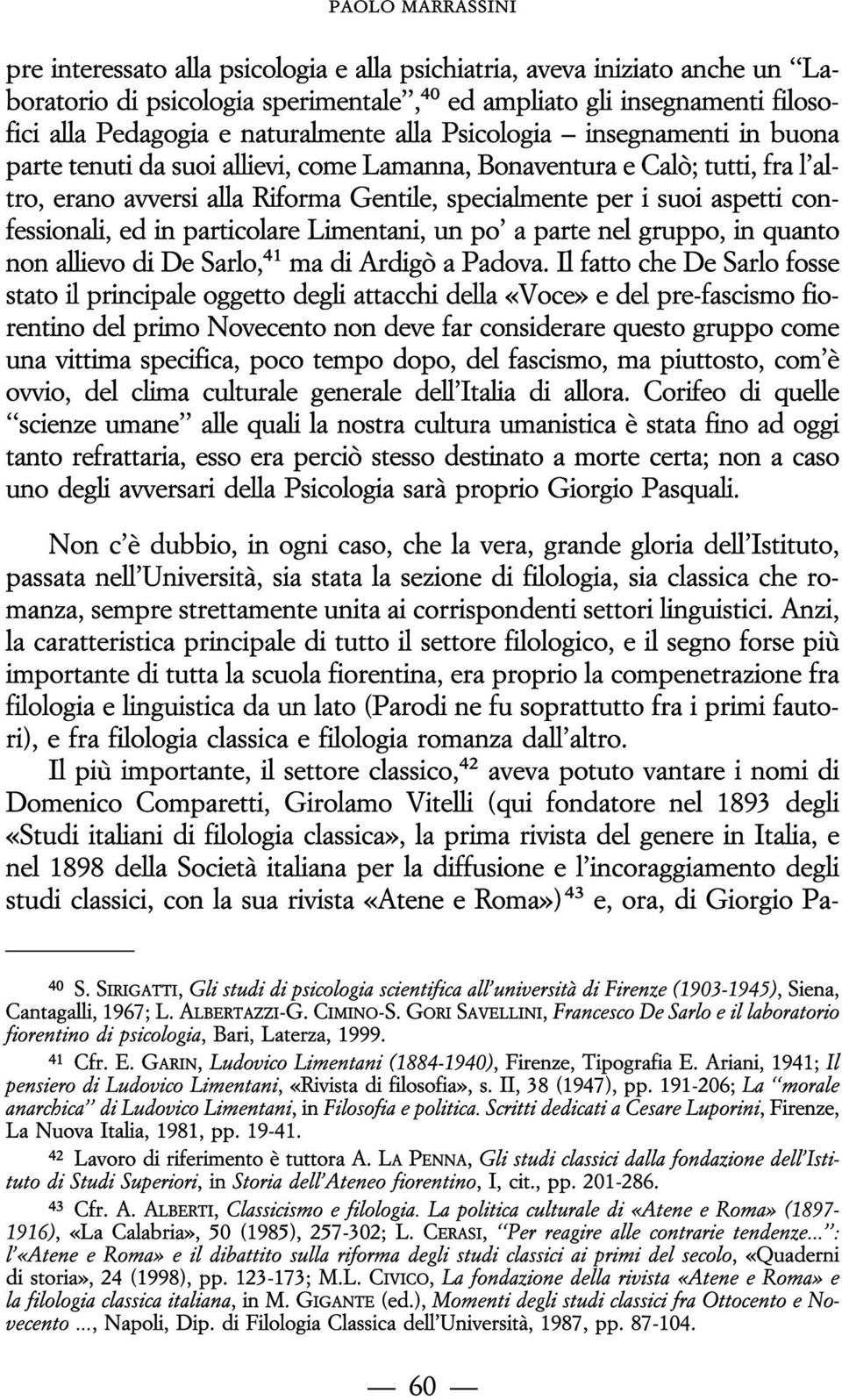 confessionali, ed in particolare Limentani, un po' a parte nel gruppo, in quanto non allievo di De Sarlo, 41 ma di ArdigoÁ a Padova.