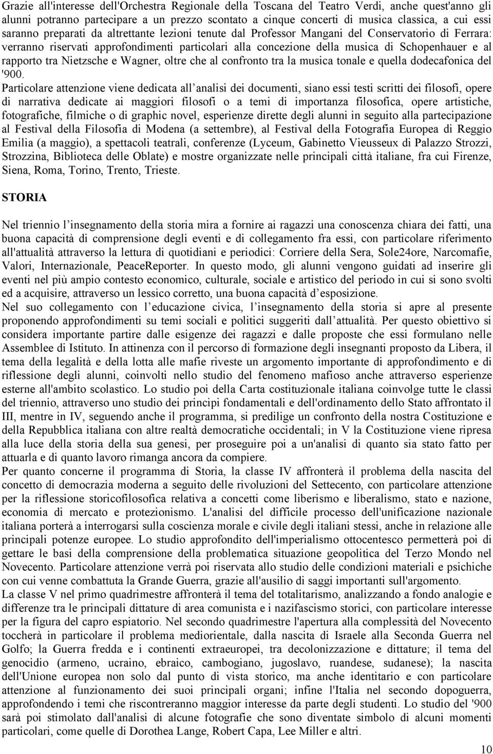 rapporto tra Nietzsche e Wagner, oltre che al confronto tra la musica tonale e quella dodecafonica del '900.