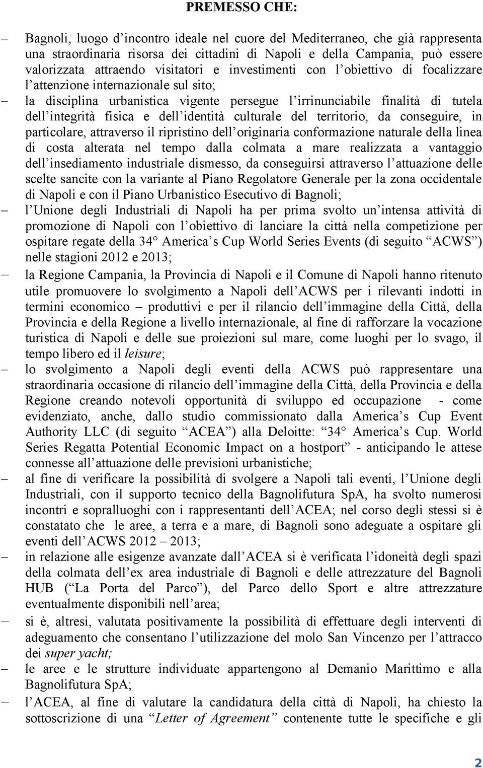 dell identità culturale del territorio, da conseguire, in particolare, attraverso il ripristino dell originaria conformazione naturale della linea di costa alterata nel tempo dalla colmata a mare