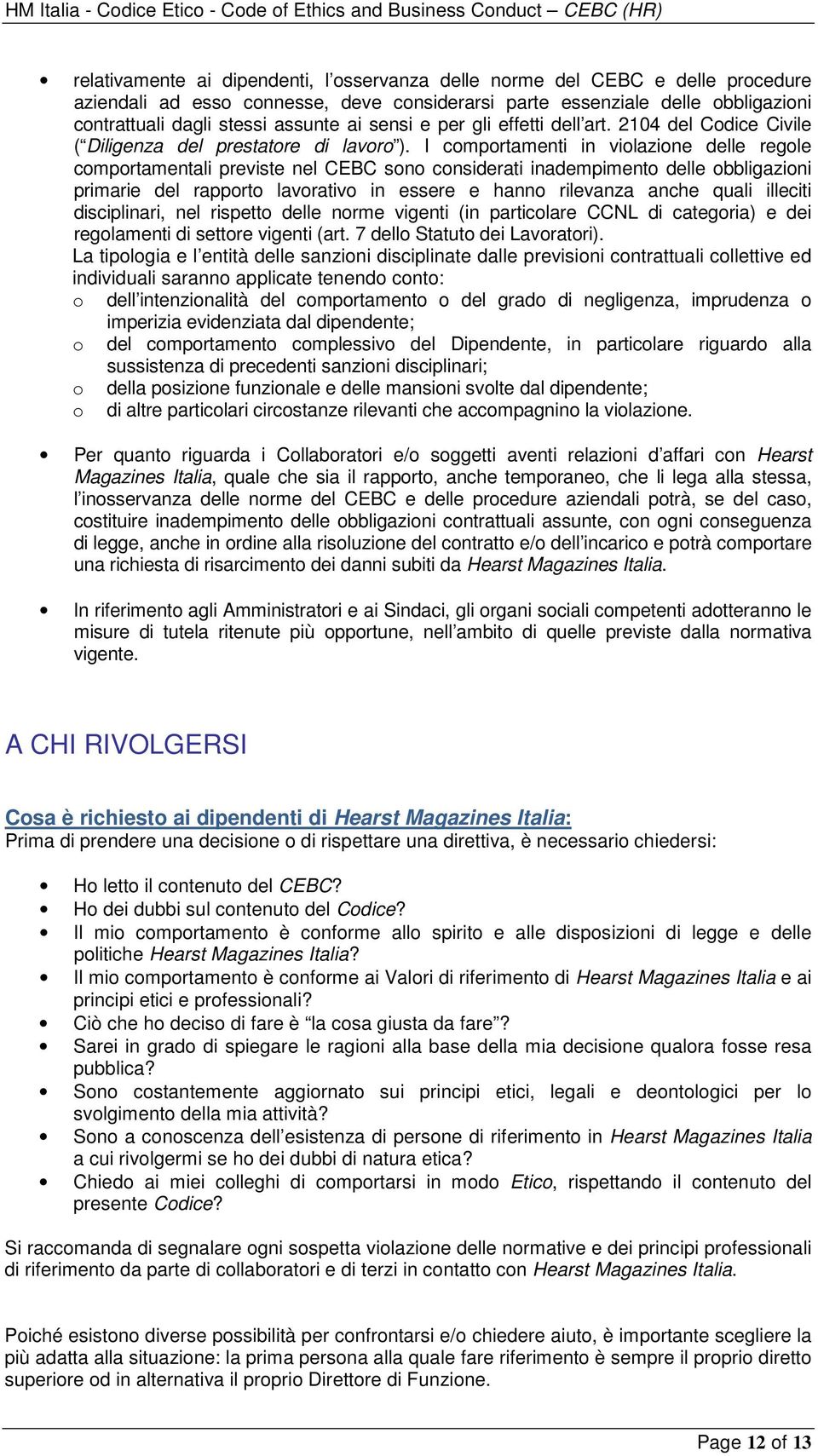 I comportamenti in violazione delle regole comportamentali previste nel CEBC sono considerati inadempimento delle obbligazioni primarie del rapporto lavorativo in essere e hanno rilevanza anche quali