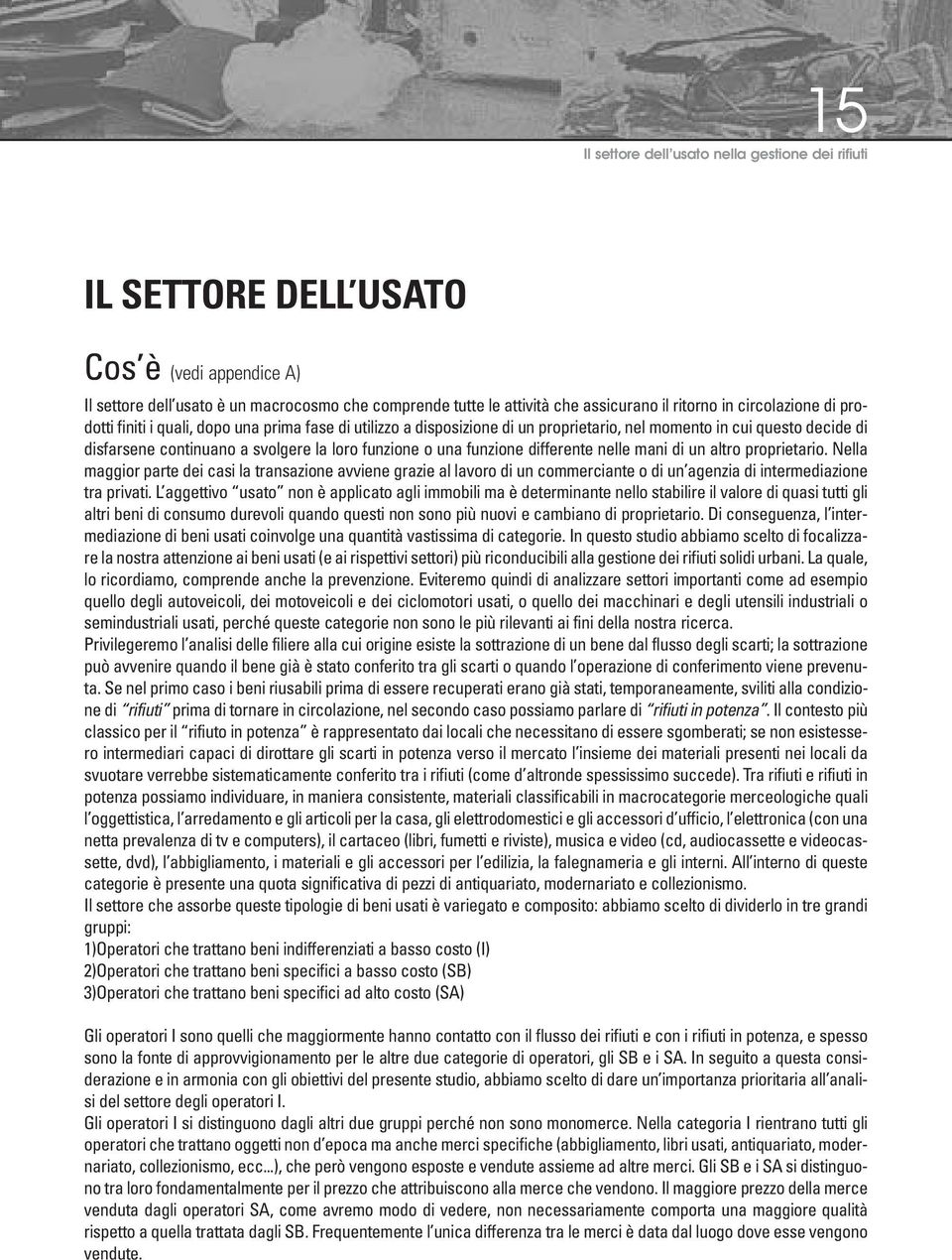 funzione differente nelle mani di un altro proprietario. Nella maggior parte dei casi la transazione avviene grazie al lavoro di un commerciante o di un agenzia di intermediazione tra privati.