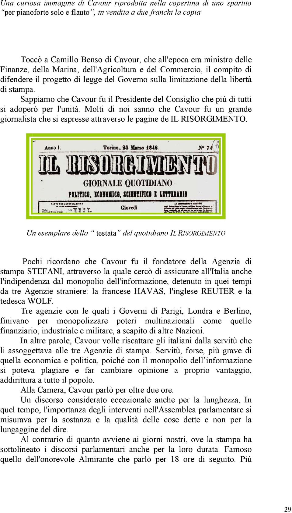 Sappiamo che Cavour fu il Presidente del Consiglio che più di tutti si adoperò per l'unità.