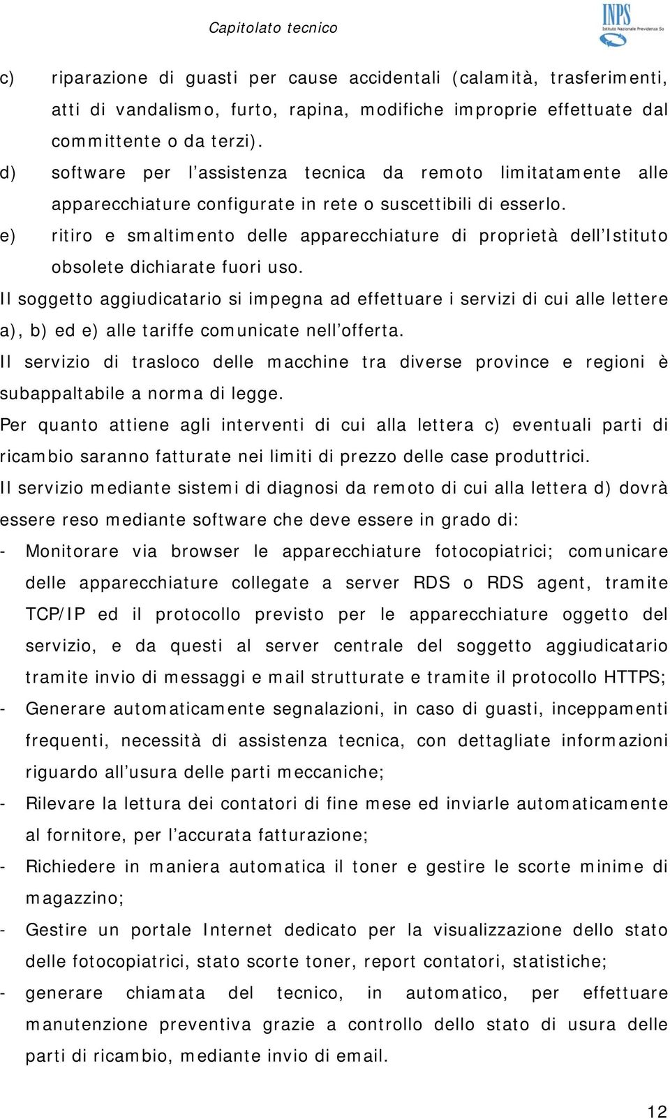 e) ritiro e smaltimento delle apparecchiature di proprietà dell Istituto obsolete dichiarate fuori uso.