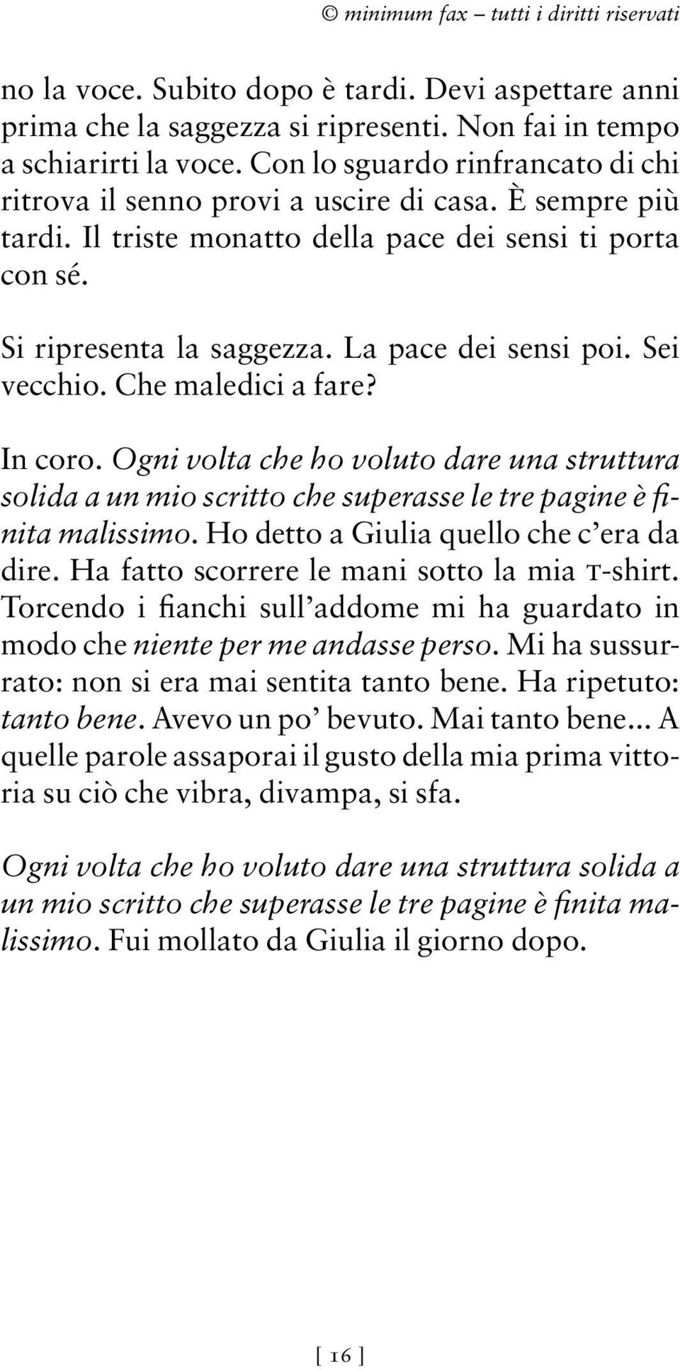 Sei vecchio. Che maledici a fare? In coro. Ogni volta che ho voluto dare una struttura solida a un mio scritto che superasse le tre pagine è finita malissimo.