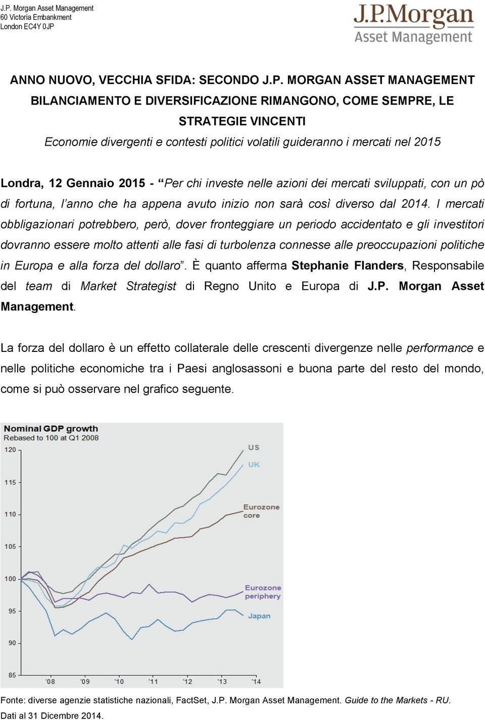 MORGAN ASSET MANAGEMENT BILANCIAMENTO E DIVERSIFICAZIONE RIMANGONO, COME SEMPRE, LE STRATEGIE VINCENTI Economie divergenti e contesti politici volatili guideranno i mercati nel 2015 Londra, 12