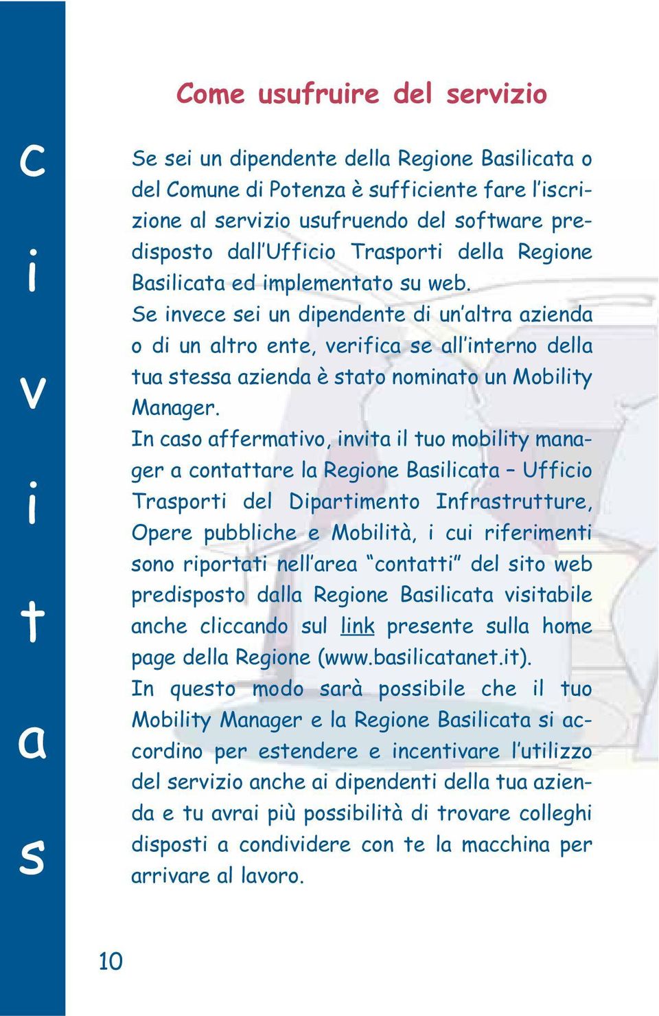 In cs ffermtv, nvt l tu mblty mnger cntttre l Regne Bslct Uffc Trsprt del Dprtment Infrstrutture, Opere pubblche e Mbltà, cu rferment sn rprtt nell re cnttt del st web predspst dll Regne Bslct vstble