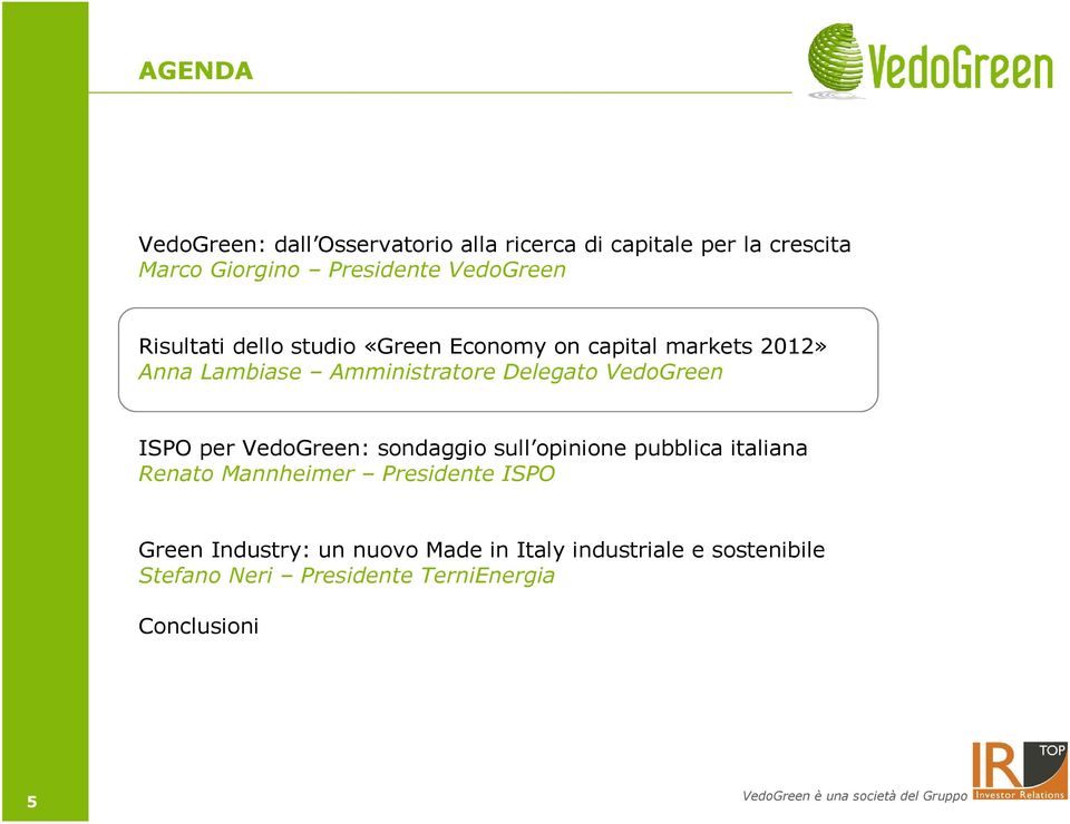 Delegato VedoGreen ISPO per VedoGreen: sondaggio sull opinione pubblica italiana Renato Mannheimer