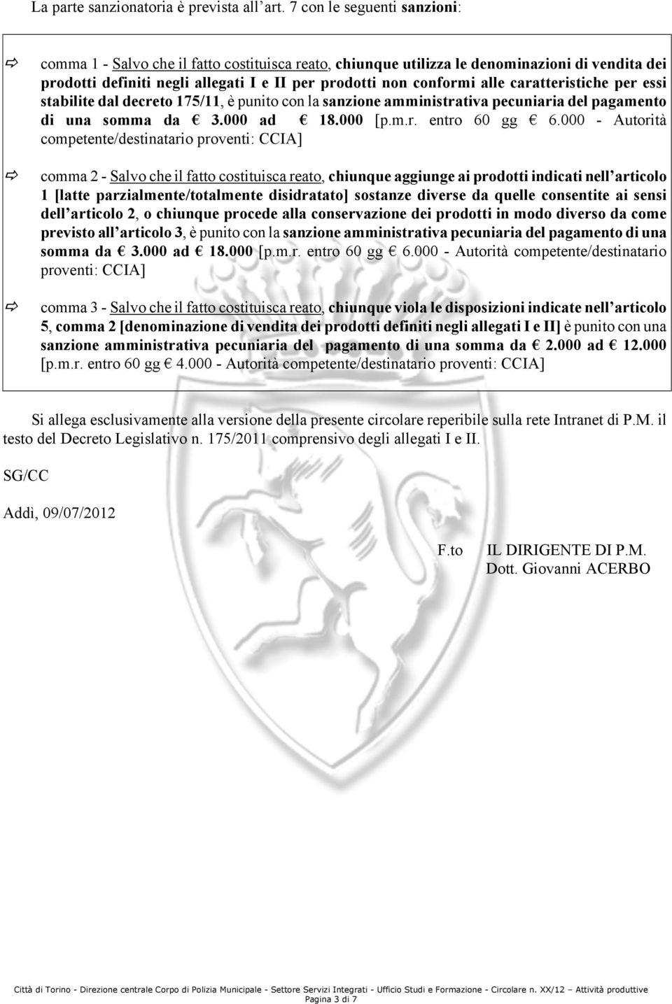 caratteristiche per essi stabilite dal decreto 175/11, è punito con la sanzione amministrativa pecuniaria del pagamento di una somma da 3.000 ad 18.000 [p.m.r. entro 60 gg 6.