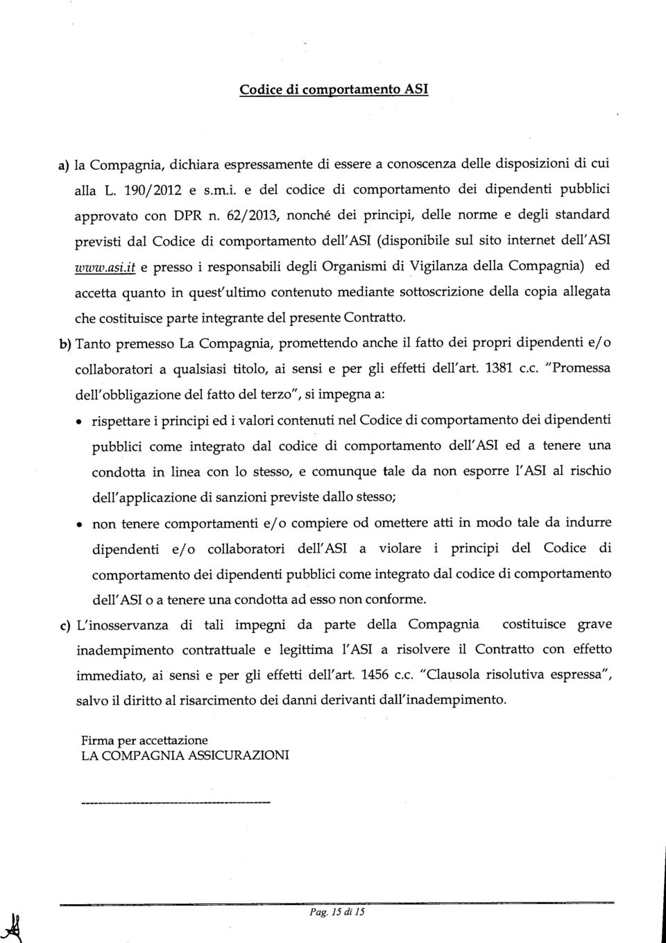 it e presso i responsabili degli Organismi di Vigilanza della Compagnia) ed accetta quanto in quest'ultimo contenuto mediante sottoscrizione della copia allegata che costituisce parte integrante del