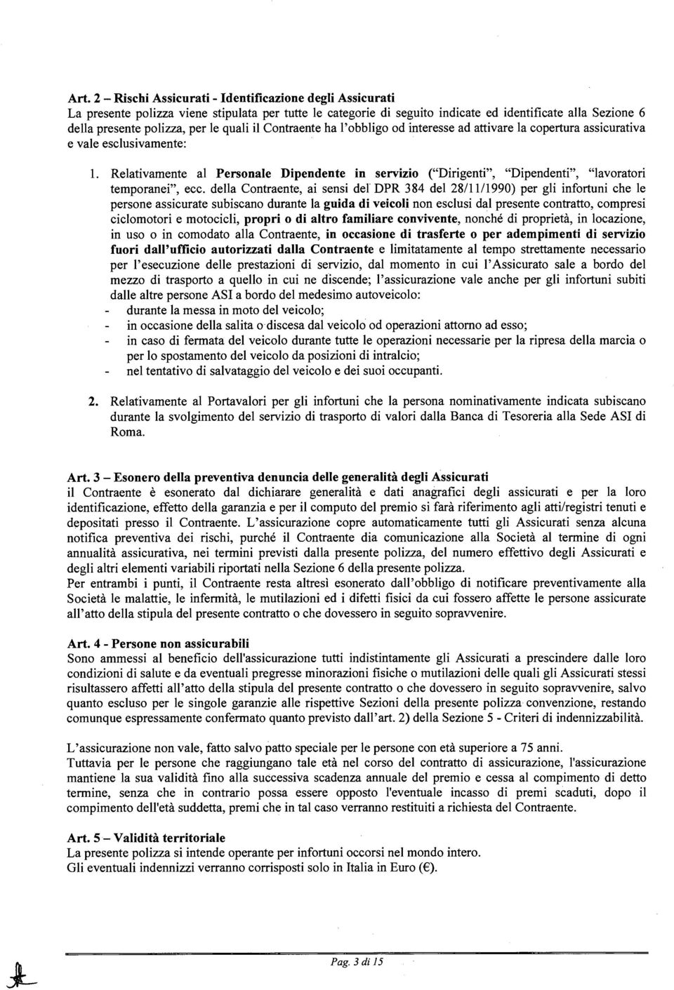 Relativamente al Personale Dipendente in servizio ("Dirigenti", "Dipendenti", "lavoratori temporanei", ecc.