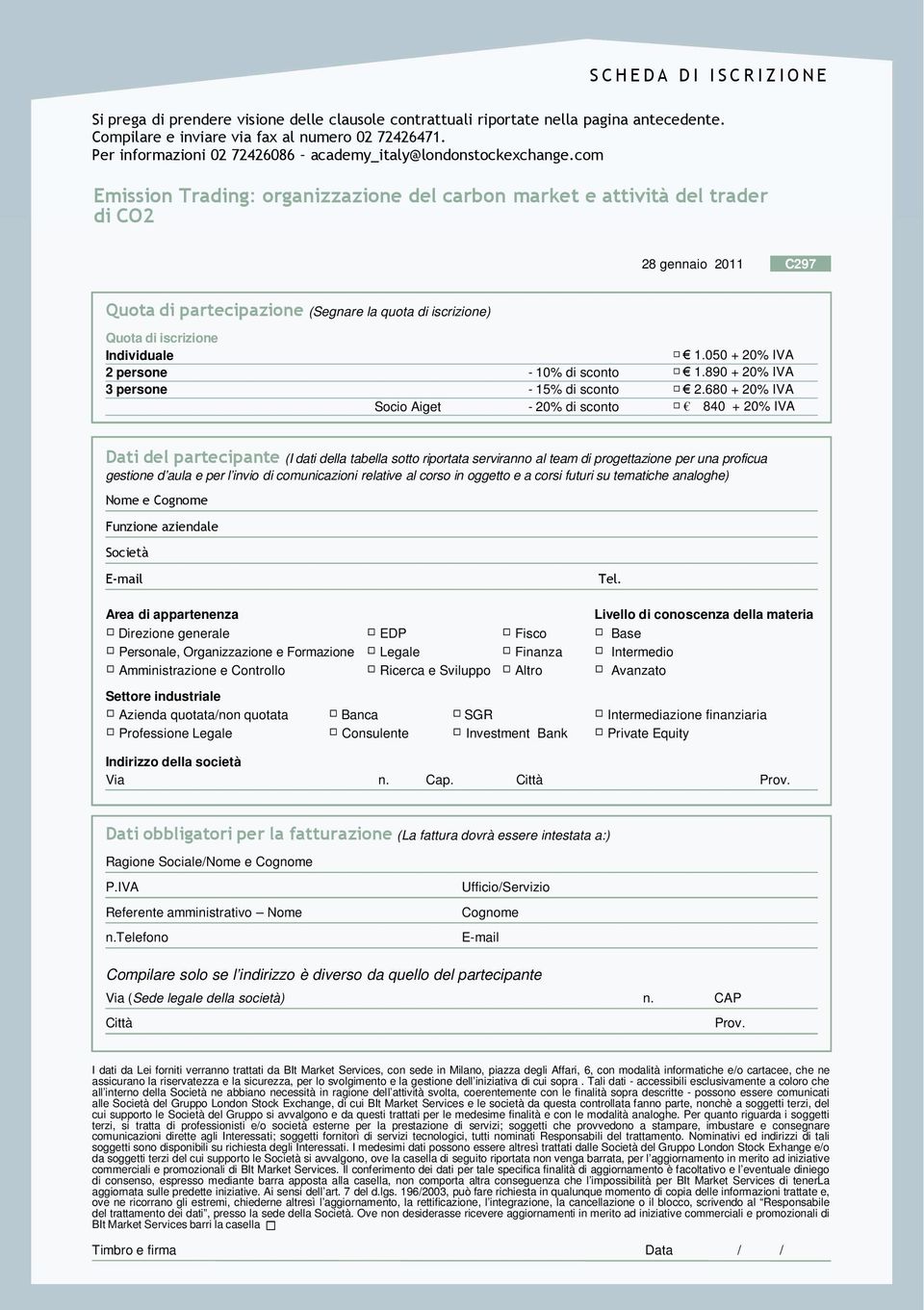 com Emission Trading: organizzazione del carbon market e attività del trader di CO2 28 gennaio 2011 C297 Quota di partecipazione (Segnare la quota di iscrizione) Quota di iscrizione Individuale 2