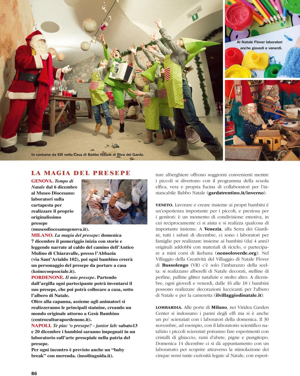 La magia del presepe: domenica 7 dicembre il pomeriggio inizia con storie e leggende narrate al caldo del camino dell antico Mulino di Chiaravalle, presso l abbazia (via Sant arialdo 102), poi ogni