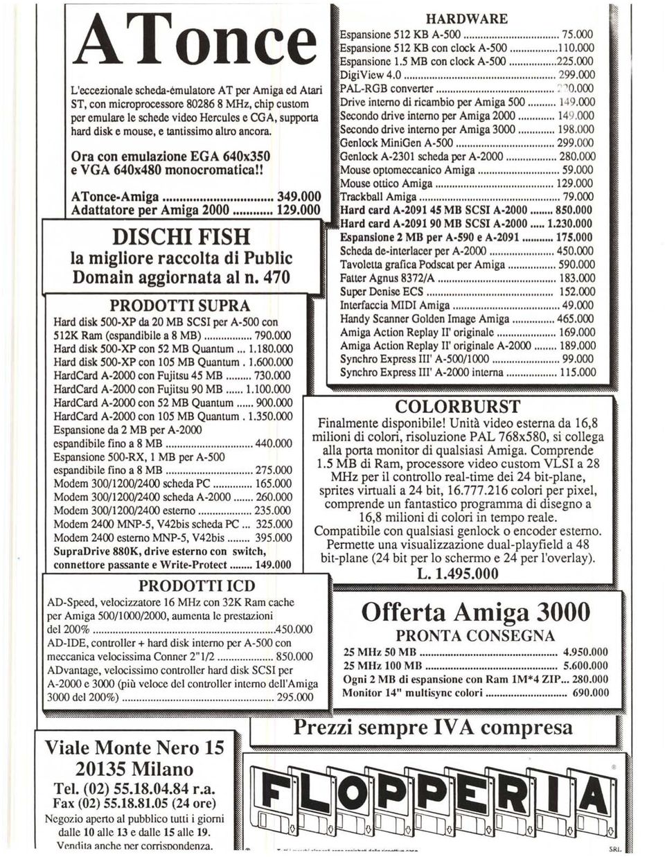 470 PRODOTT SUPRA Hard disk 500 XP da 20 MB SCS per A 500 con 512K Ram (cspandibile a 8 MB) 790.000 Hard disk 5OO XP con 52 MB Quantum 1.180.000 Hard disk 5OO XP con 105 MB Quantum. 1.600.
