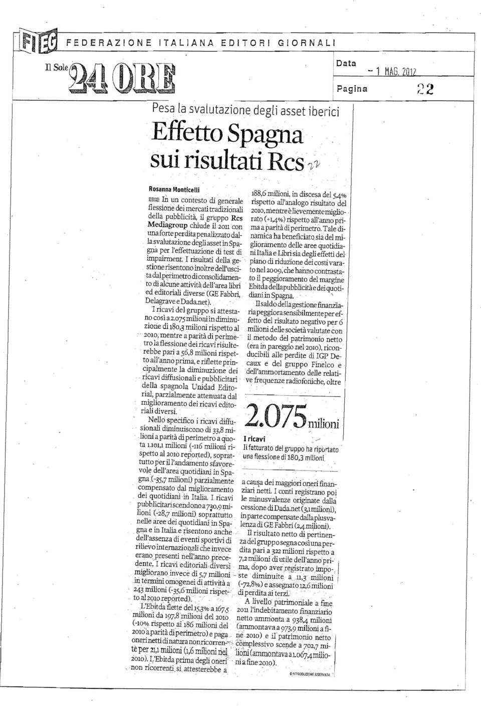 lievementemiglio- _ della pubblicità, il gruppo Rcs rato (H4%) rispetto all'annopri Mediagroup chiude il 2011 con maaparità di perimetro.