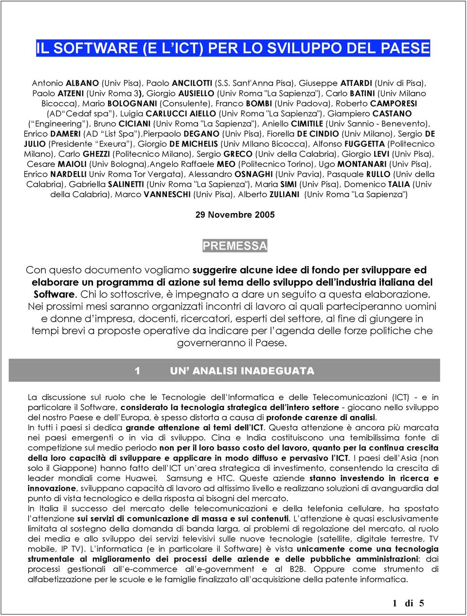 Giampiero CASTANO ( Engineering ), Bruno CICIANI (Univ Roma "La Sapienza"), Aniello CIMITILE (Univ Sannio - Benevento), Enrico DAMERI (AD List Spa ),Pierpaolo DEGANO (Univ Pisa), Fiorella DE CINDIO