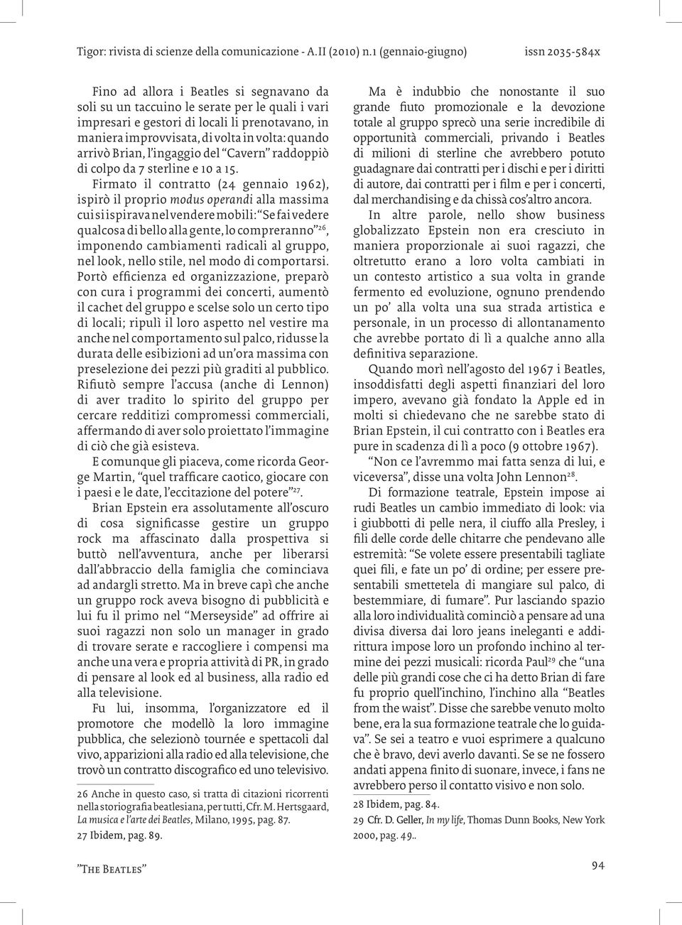 Firmato il contratto (24 gennaio 1962), ispirò il proprio modus operandi alla massima cui si ispirava nel vendere mobili: Se fai vedere qualcosa di bello alla gente, lo compreranno 26, imponendo