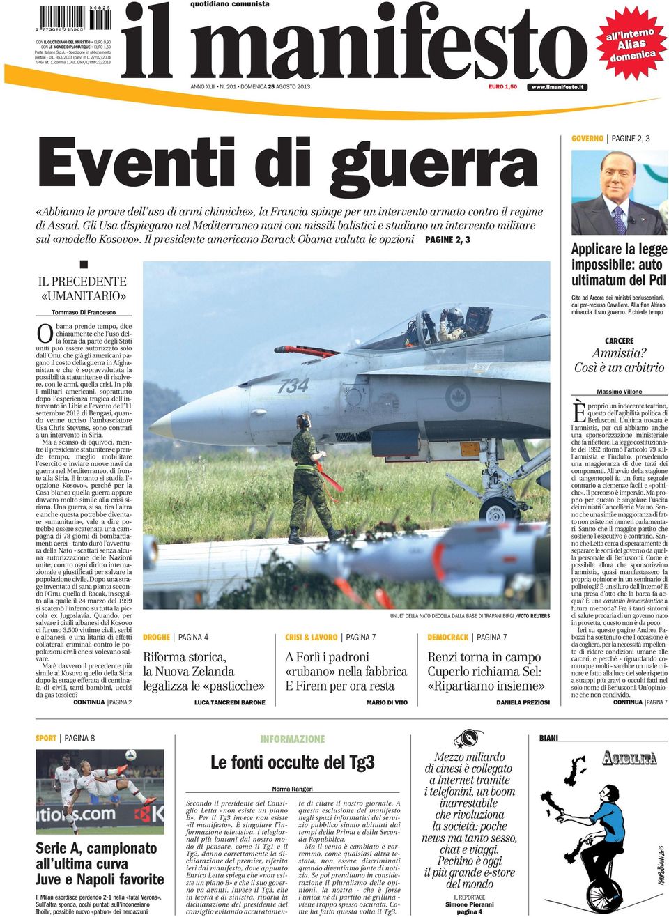 DOMENICA 25 AGOSTO 2013 EURO 1,50 Eventi di guerra GOVERNO PAGINE 2, 3 «Abbiamo le prove dell uso di armi chimiche», la Francia spinge per un intervento armato contro il regime di Assad.