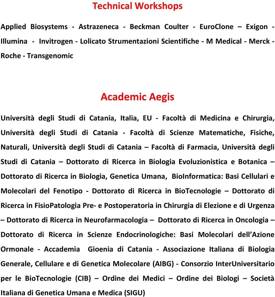 Studi di Catania Facoltà di Farmacia, Università degli Studi di Catania Dottorato di Ricerca in Biologia Evoluzionistica e Botanica Dottorato di Ricerca in Biologia, Genetica Umana, BioInformatica: