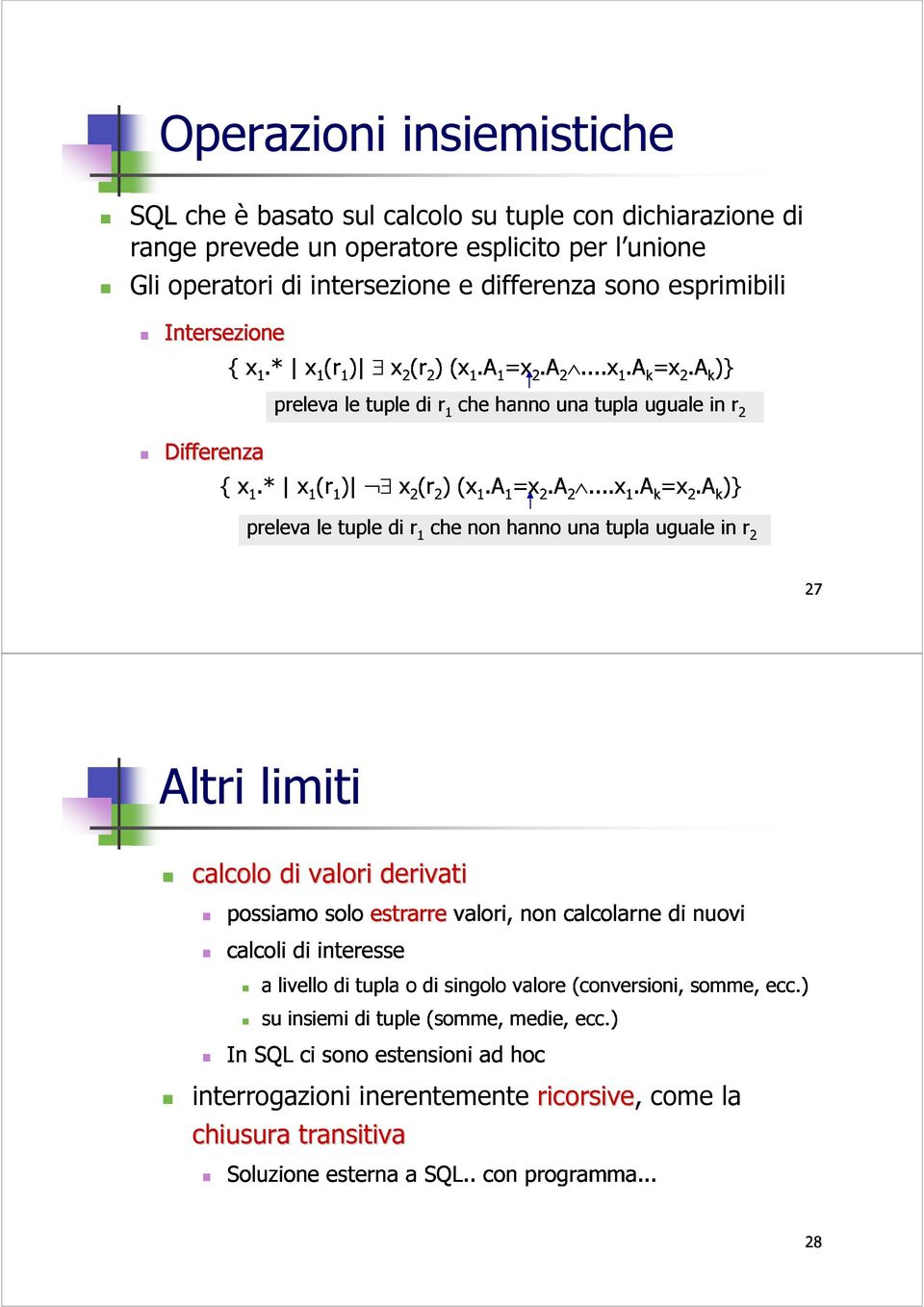 ak)} hanno una tupla uguale in r2 preleva le tuple di r1che non hanno una tupla uguale in r2 SQL che è basato sul calcolo su tuple con dichiarazione di range prevede un operatore esplicito per l