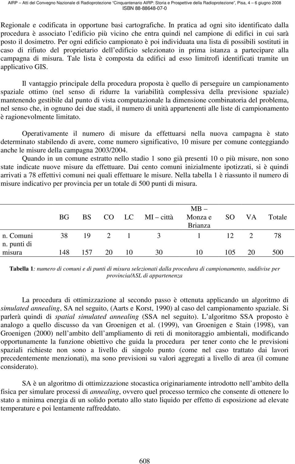 Per ogni edificio campionato è poi individuata una lista di possibili sostituti in caso di rifiuto del proprietario dell edificio selezionato in prima istanza a partecipare alla campagna di misura.