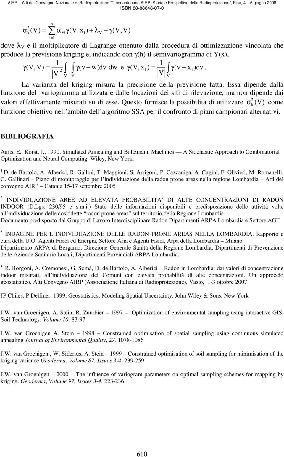 Essa dipende dalla funzione del variogramma utilizzata e dalle locazioni dei siti di rilevazione, ma non dipende dai valori effettivamente misurati su di esse.