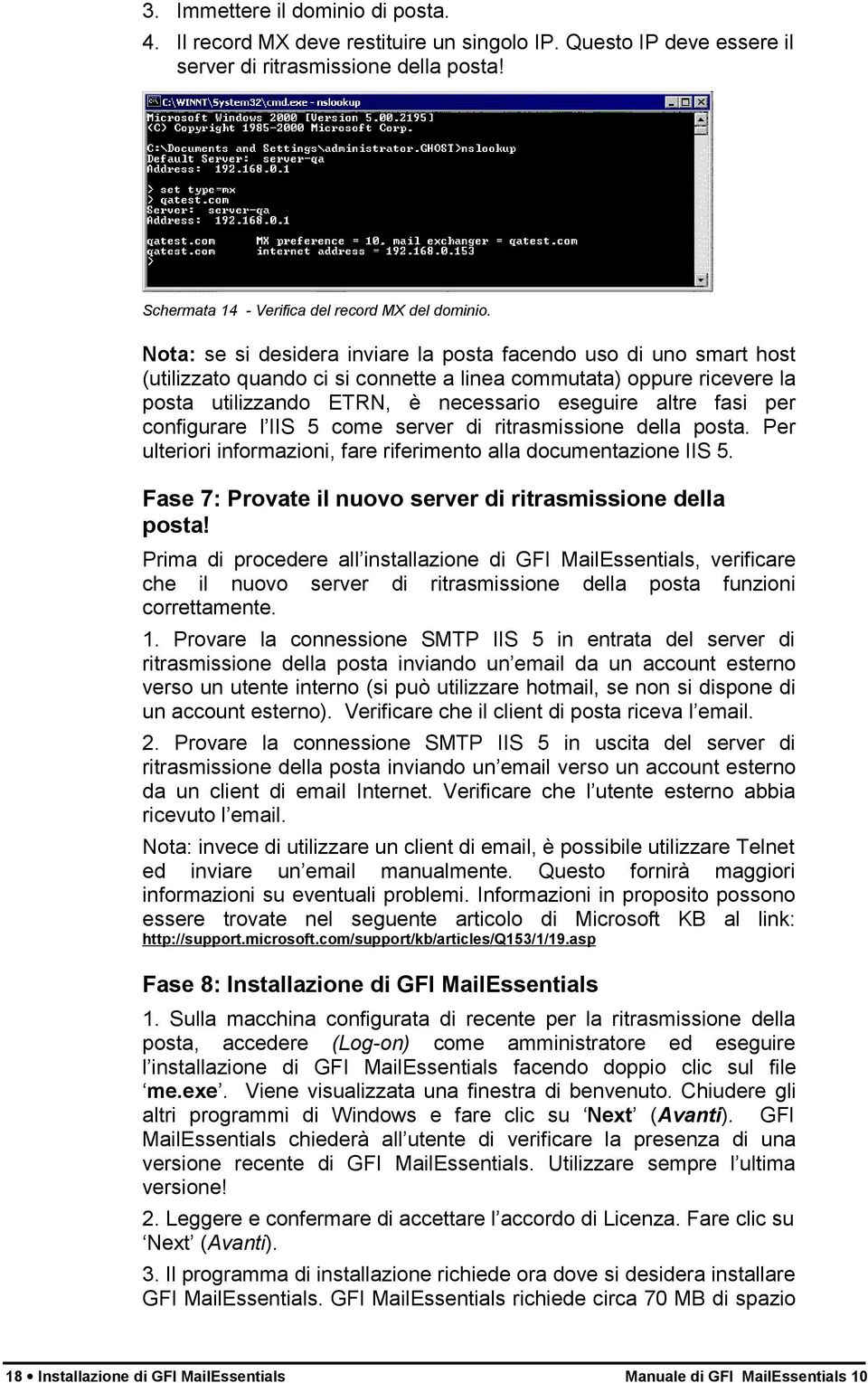 per configurare l IIS 5 come server di ritrasmissione della posta. Per ulteriori informazioni, fare riferimento alla documentazione IIS 5.