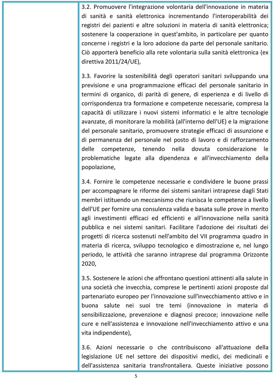 Ciò apporterà beneficio alla rete volontaria sulla sanità elettronica (ex direttiva 2011/24/UE), 3.